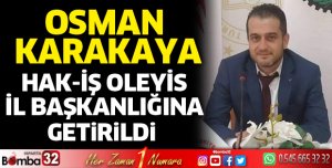 Hak İş Oleyis İl Başkanlığına Osman Karakaya getirildi