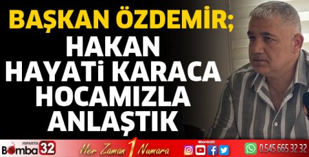 Hakan Hayati Karaca ile anlaşıldı