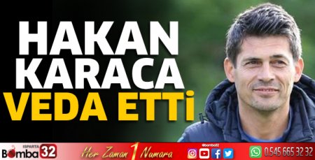 Hakan Karaca veda etti