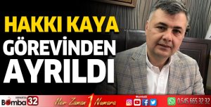 Hakkı Kaya, başkan yardımcılığı görevinden ayrıldı