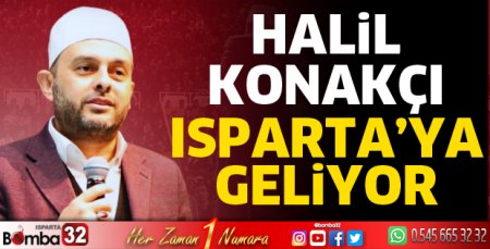 Halil Konakçı Isparta'ya geliyor