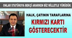 HALK, ÇATININ TARAFLARINA KIRMIZI KARTI GÖSTERECEKTİR