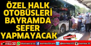 HALK OTOBÜSLERİ BAYRAMDA ÇALIŞMAYACAK
