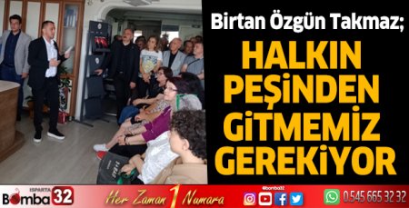 Halkın peşinden gitmemiz gerekiyor