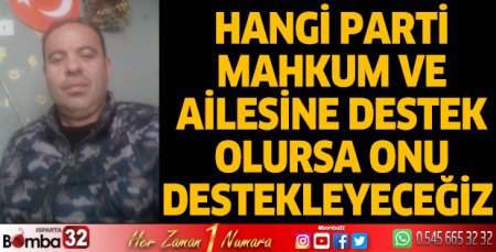 Hangi parti mahkum ve ailesine destek olursa onu destekleyeceğiz