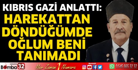 Harekattan döndüğümde oğlum beni tanımadı