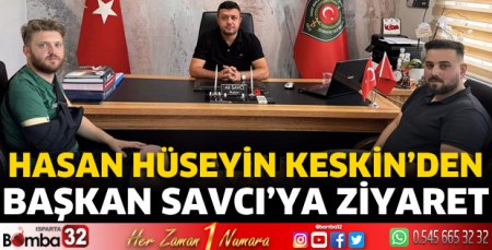 Hasan Hüseyin Keskin’den Başkan Savcı’ya ziyaret 