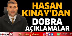 Hasan Kınay'dan dobra açıklamalar