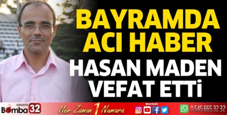 Hasan Maden hayatını kaybetti 