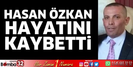 Hasan Özkan hayatını kaybetti