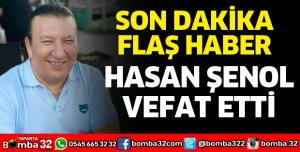 HASAN ŞENOL VEFAT ETTİ