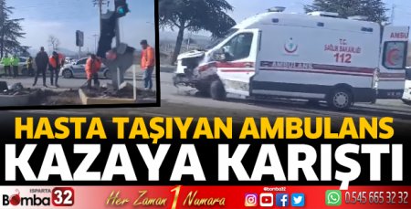 Hasta taşıyan ambulans kazaya karıştı