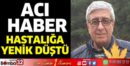 Hastalığına yenildi