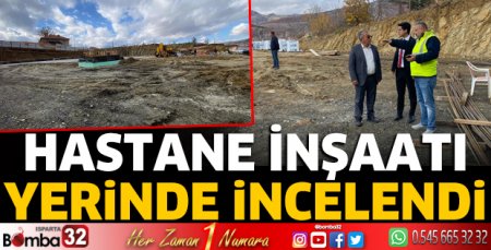 Hastane inşaatı yerinde incelendi