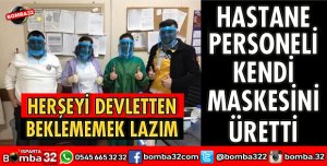 HASTANE PERSONELİ KENDİ MASKESİNİ ÜRETTİ
