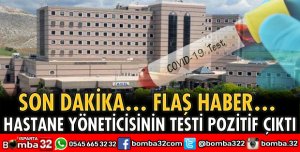 HASTANE YÖNETİCİSİNİN KORONAVİRÜS TESTİ POZİTİF ÇIKTI