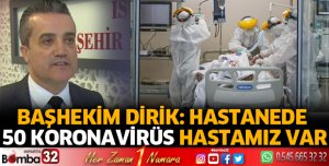 Hastanede yaklaşık 50 koronavirüs hastamız var