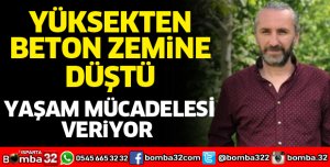 HASTANEDE YAŞAM MÜCADELESİ VERİYOR