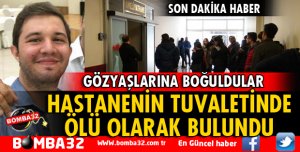 HASTANENİN TUVALETİNDE ÖLÜ BULUNDU