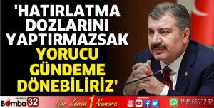 HATIRLATMA DOZLARINI YAPTIRMAZSAK YORUCU GÜNDEME DÖNEBİLİRİZ