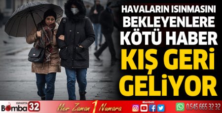 Havaların ısınmasını bekleyenlere kötü haber! Kış geri geliyor
