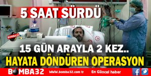 HAYATA DÖNDÜREN OPERASYON 