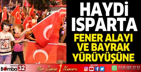 Haydi Isparta Fener Alayı ve Bayrak Yürüyüşüne