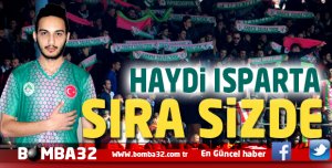 HAYDİ ISPARTA SIRA SİZDE 