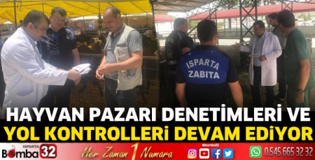 Hayvan pazarı denetimleri ve yol kontrolleri devam ediyor