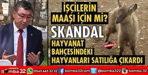 HAYVANAT BAHÇESİNDEKİ HAYVANLARI SATILIĞA ÇIKARDI