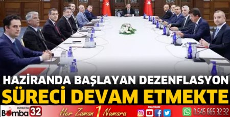 Haziranda başlayan dezenflasyon süreci devam etmekte