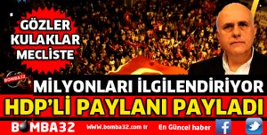 HDP'Lİ PAYLANIN AĞZININ PAYINI VERDİ