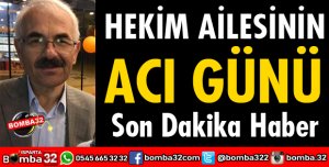 HEKİM AİLESİNİN ACI GÜNÜ