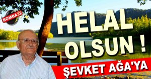 HELAL OLSUN ŞEVKET AĞA'YA