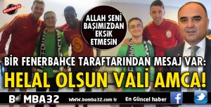 HELAL OLSUN VALİ AMCA SANA!
