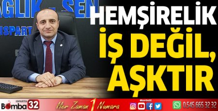Hemşirelik iş değil, aşktır