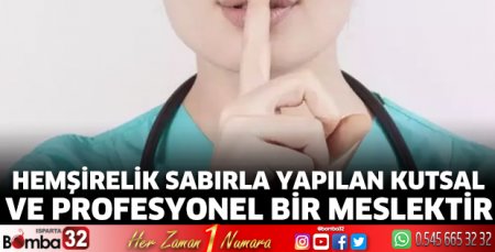 Hemşirelik sabırla yapılan kutsal ve profesyonel bir meslektir