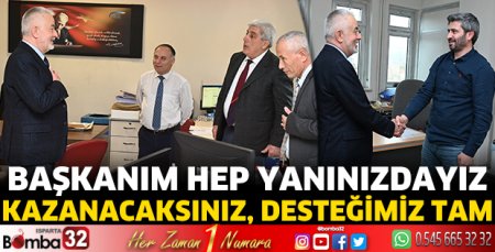 Hep yanınızdayız, desteğimiz tam 