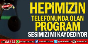 HEPİMİZİN TELEFONUNDAKİ PROGRAMA DİKKAT