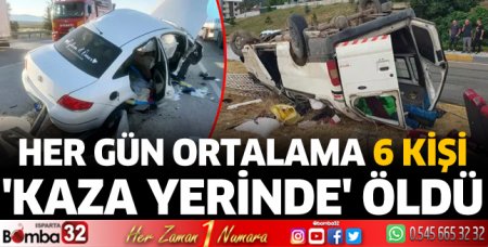 Her gün ortalama 6 kişi kaza yerinde öldü