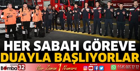 Her sabah göreve duayla başlıyorlar