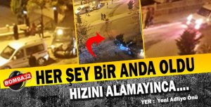 HER ŞEY BİR ANDA OLDU !