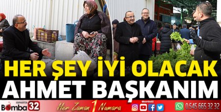 Her şey  İyi olacak Ahmet Başkanım 