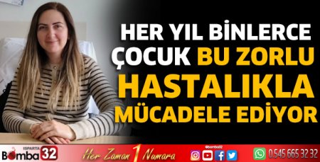 Her yıl binlerce çocuk bu zorlu hastalıkla mücadele ediyor