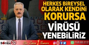 Herkes bireysel olarak kendini korursa virüsü yenebiliriz