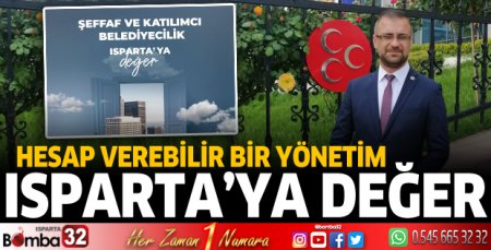 Hesap verebilir bir yönetim Isparta’ya değer