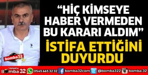 HİÇ KİMSEYE HABER VERMEDEN İSTİFA ETTİ