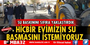HİÇBİR EVİMİZİN SU BASMASINI İSTEMİYORUZ
