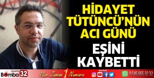 Hidayet Tütüncü'nün acı günü