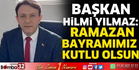 Hilmi Yılmaz'ın Ramazan Bayramı mesajı